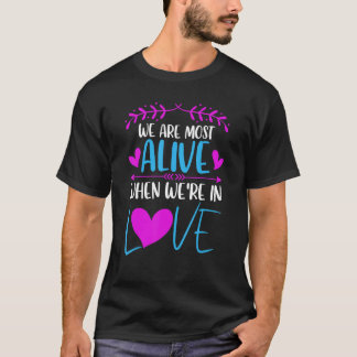 Camiseta We are most alive when we're in love Love saying