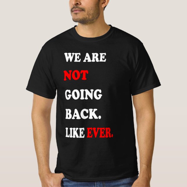 Camiseta We Are Not Going Back Like Ever (Frente)