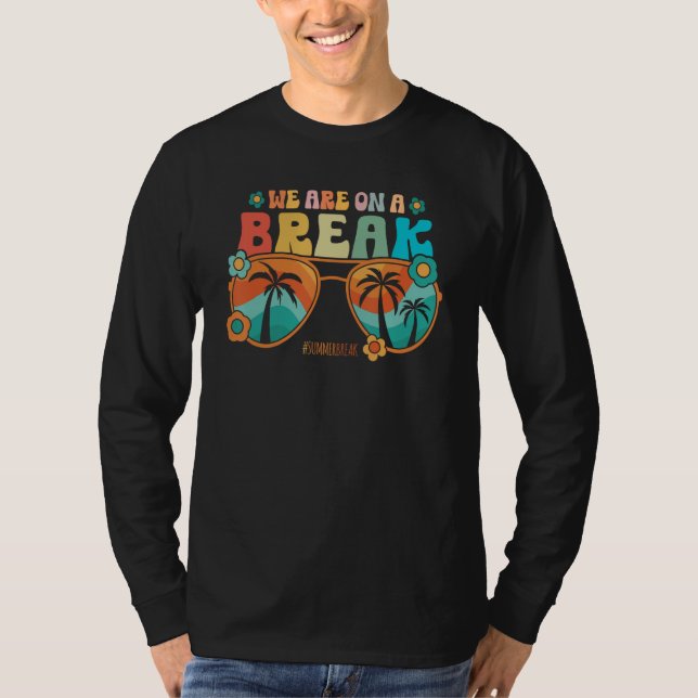 Camiseta We Are On A Break Teacher Summer Break Vacation He (Frente)