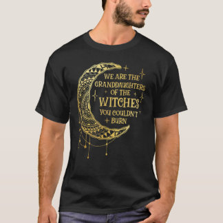 Camiseta We Are The Granddaughters of the Witches You Could
