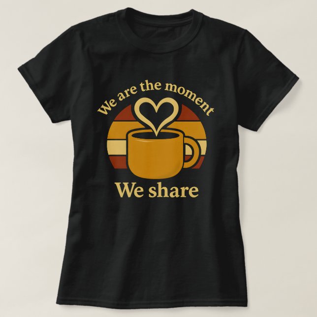 Camiseta We Are the Moment We Share Women’s T-Shirt  (Frente do Design)