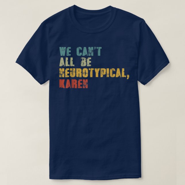 Camiseta We Can't All Be Neurotypical Karen Funny ADHD Auti (Frente do Design)