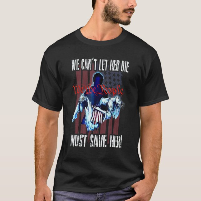 Camiseta We Can't Let Her Die Must Save Her We The People L (Frente)