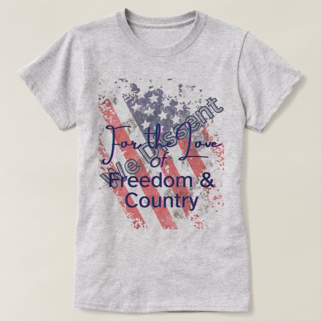 Camiseta We Dissent For the Love of Freedom (Frente do Design)