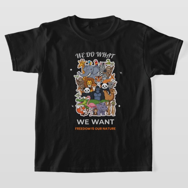 Camiseta We Do What We Want – Freedom Is Our Nature Animal  (Postura )