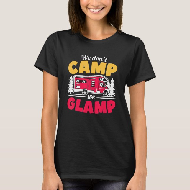Camiseta We Don't Camp We Glamp  Glamorous Camping  Glamper (Frente)