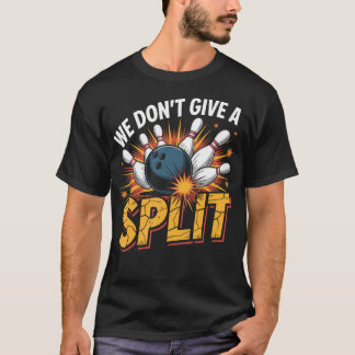 Camiseta We Dont Give A Split  Funny Bowling Item League Bo