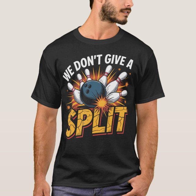 Camiseta We Dont Give A Split  Funny Bowling Item League Bo (Frente)