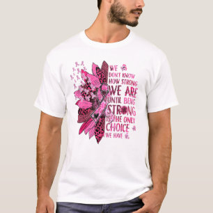 Camiseta We Dont Know How Strong We Are Until Being Strong