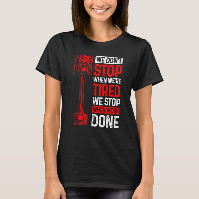 Camiseta We Don't Stop When We're Tired We Stop When Done C (Frente)