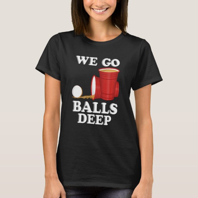 Camiseta We go balls deep Beer Party Beer Pong (Frente)