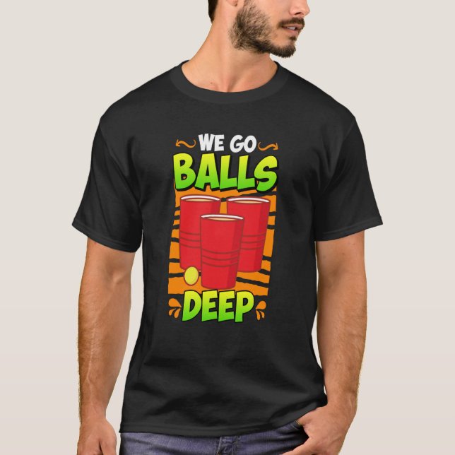 Camiseta We go balls deep Beer Party Beer Pong  3 (Frente)