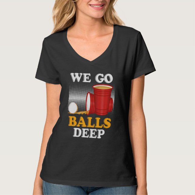 Camiseta We go balls deep Beer Party Beer Pong  4 (Frente)