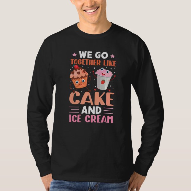 Camiseta We Go Together Like Cake And Ice Cream (Frente)