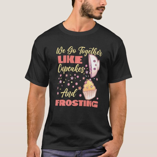 Camiseta We Go Together Like Cupcakes And Frosting (Frente)