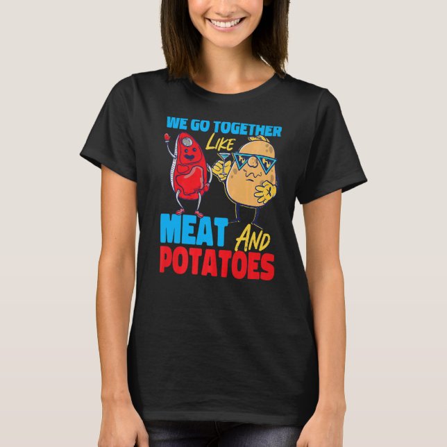 Camiseta We Go Together Like Meat And Potatoes   (Frente)