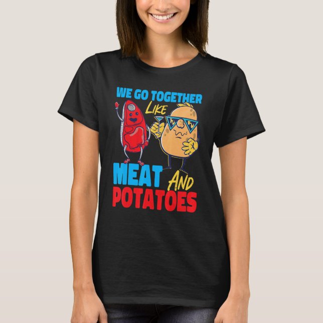 Camiseta We Go Together Like Meat And Potatoes (Frente)