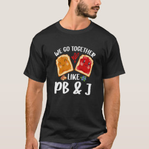 Camiseta We Go Together Like PB & J Peanut Butter and Jell