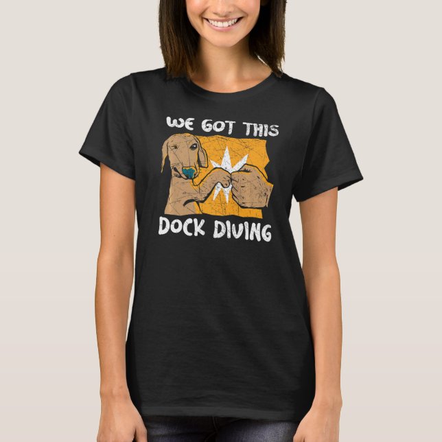Camiseta We Got This Dock Diving Canine Water Sport Dock Di (Frente)