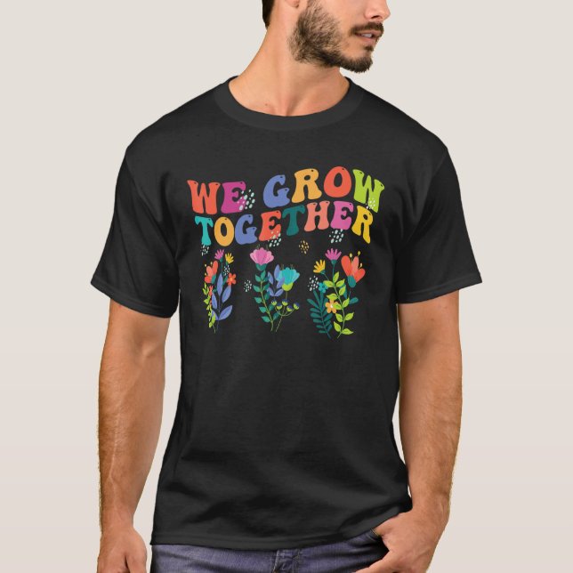 Camiseta We Grow Together   Teacher Back To School 1st Day (Frente)