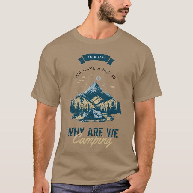 Camiseta We Have A House Why Are We Camping Mountain (Frente)