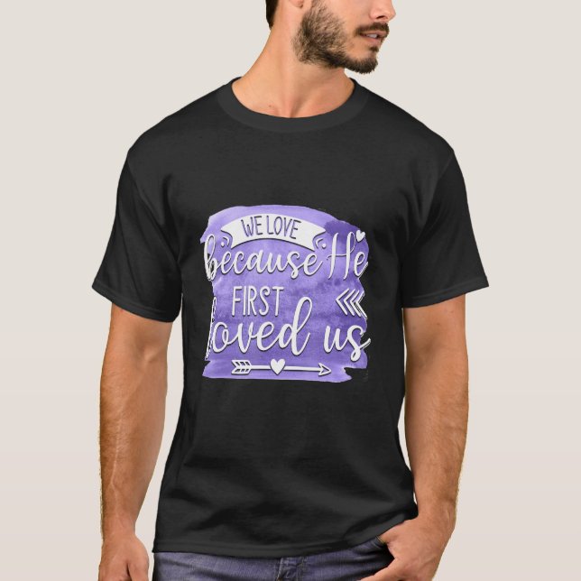 Camiseta We Love Because He First Loved us Quote 1 (Frente)
