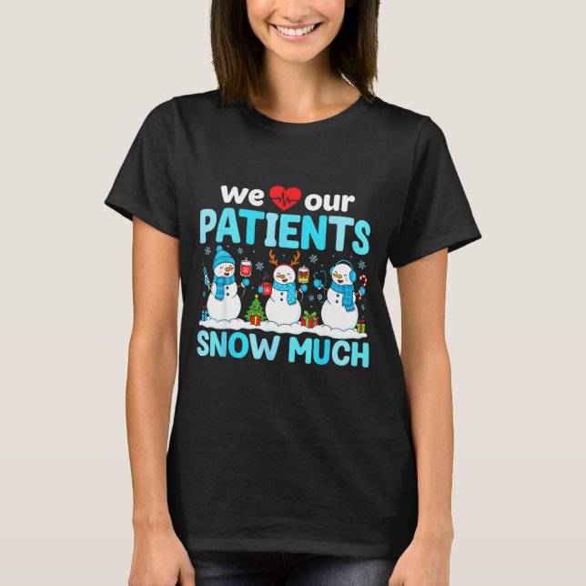 Camiseta We Love Our Patients Snow Much Funny Snowman Chris (Frente)