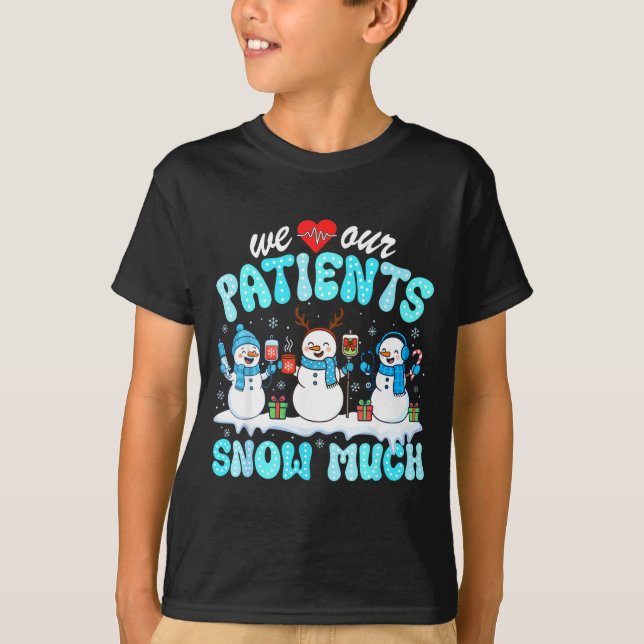 Camiseta We Love Our Patients Snow Much Funny Snowman Chris (Frente)