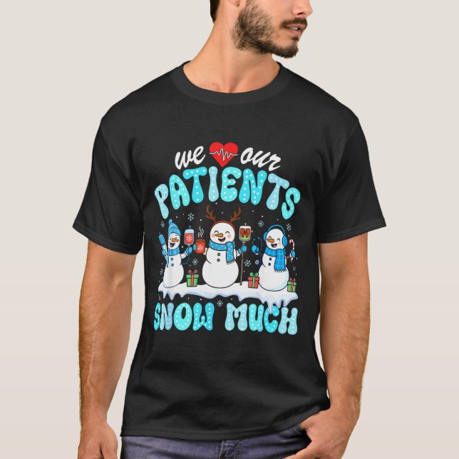 Camiseta We Love Our Patients Snow Much Funny Snowman Chris (Frente)