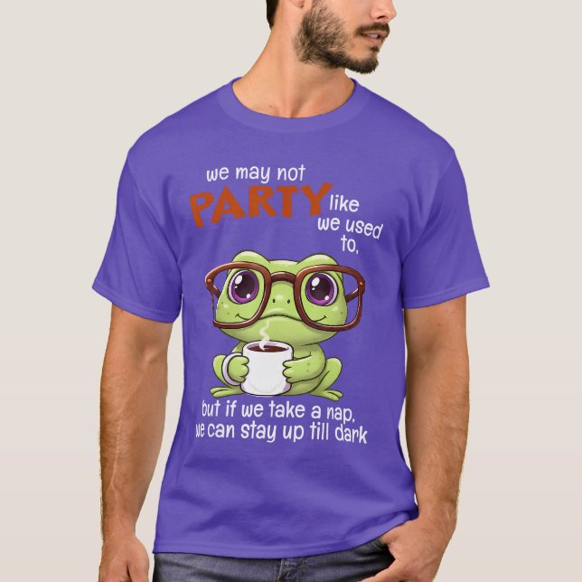 Camiseta We May Not Party Like We Used to But If We Take A  (Frente)