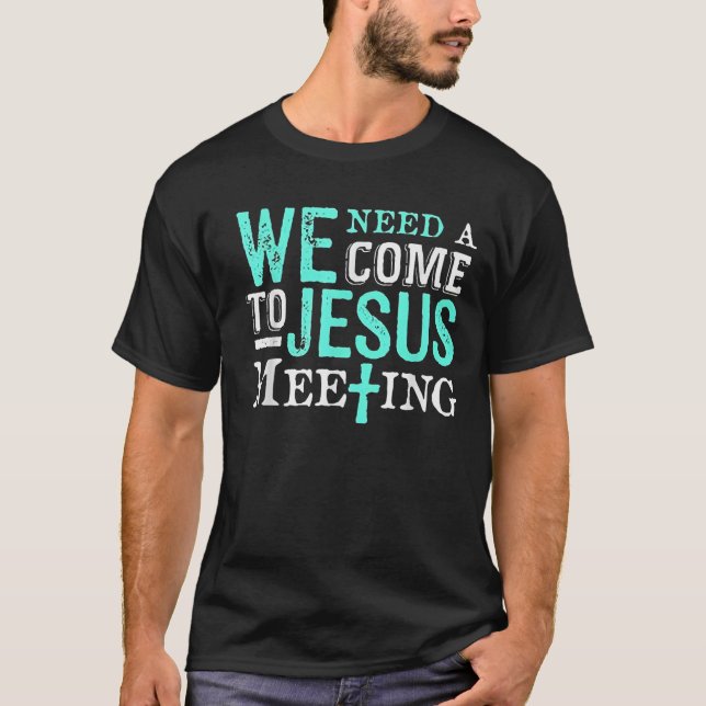 Camiseta We Need A Come To Jesus Meeting Christian Gift  (Frente)