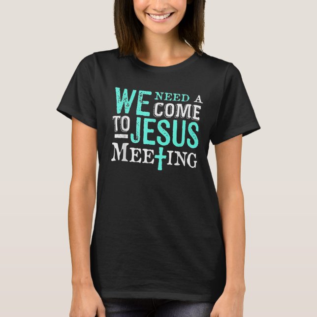 Camiseta We Need A Come To Jesus Meeting Christian Gift  (Frente)