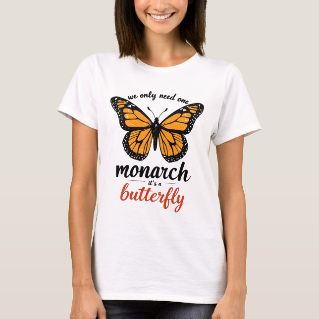 Camiseta we only need one monarch it’s a butterfly (Frente)
