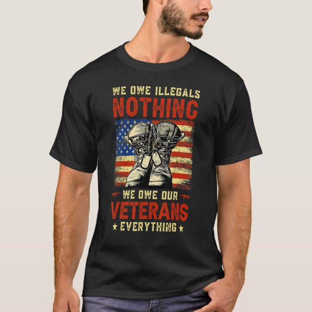 Camiseta We Owe Illegals Nothing We Owe Our Veterans Everyt (Frente)