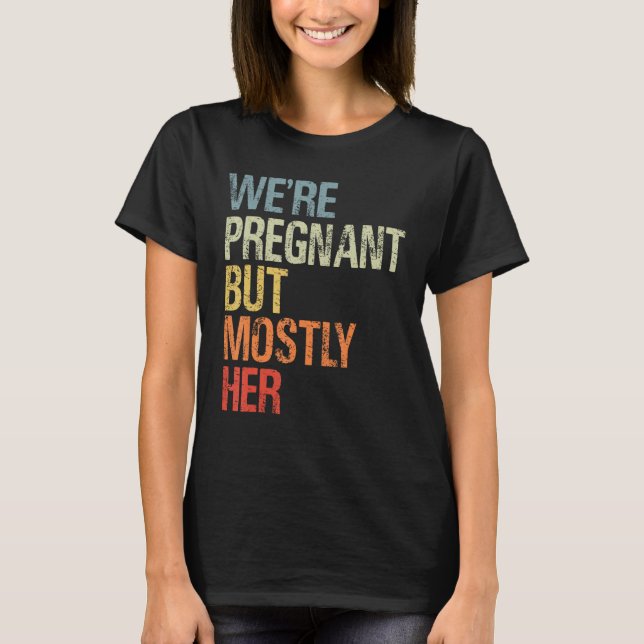 Camiseta We re Pregnant But Mostly Her New Dad Pregnancy An (Frente)