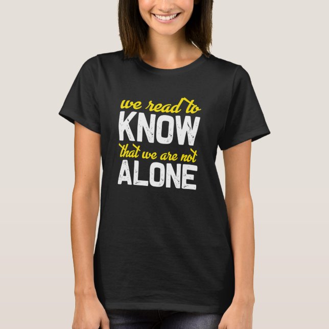 Camiseta We Read To Know That We Are Not Alone (Frente)