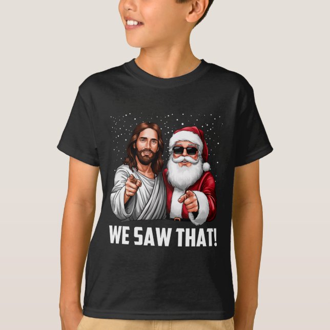 Camiseta We Saw That Jesus And Santa Funny Christmas Christ (Frente)