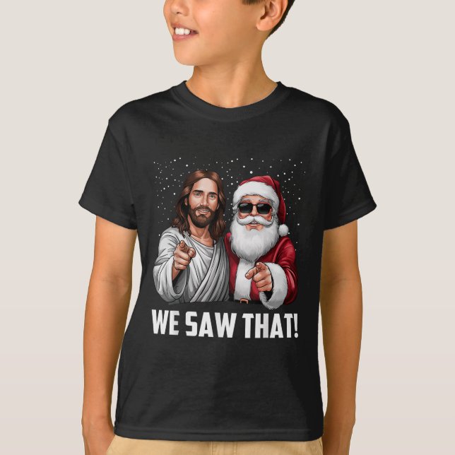 Camiseta We Saw That Jesus And Santa Funny Christmas Christ (Frente)