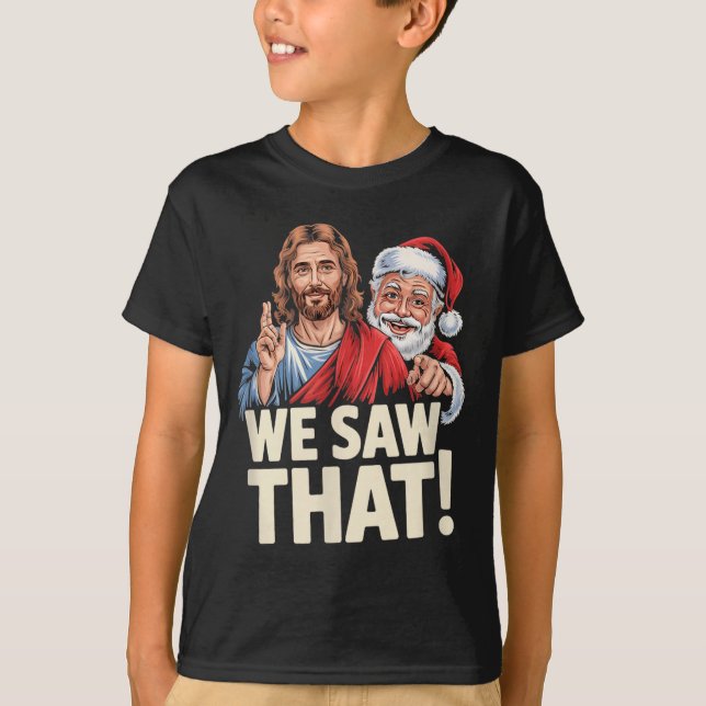 Camiseta We Saw That Santa And Jesus Are Always Watching Ch (Frente)