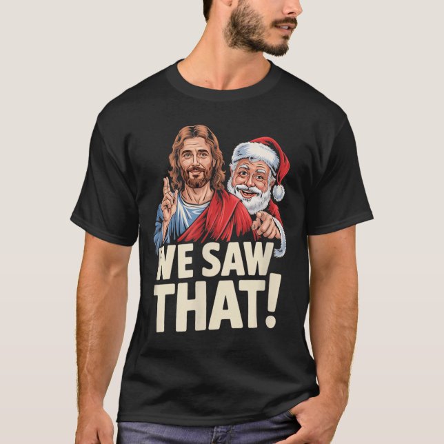 Camiseta We Saw That Santa And Jesus Are Always Watching Ch (Frente)