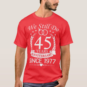 Camiseta We Still Do 45 Year Since 1977 45th Wedding Annive