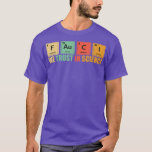 Camiseta We Trust In Science Periodic Table Funny<br><div class="desc">We Trust In Science Periodic Table Funny  .</div>