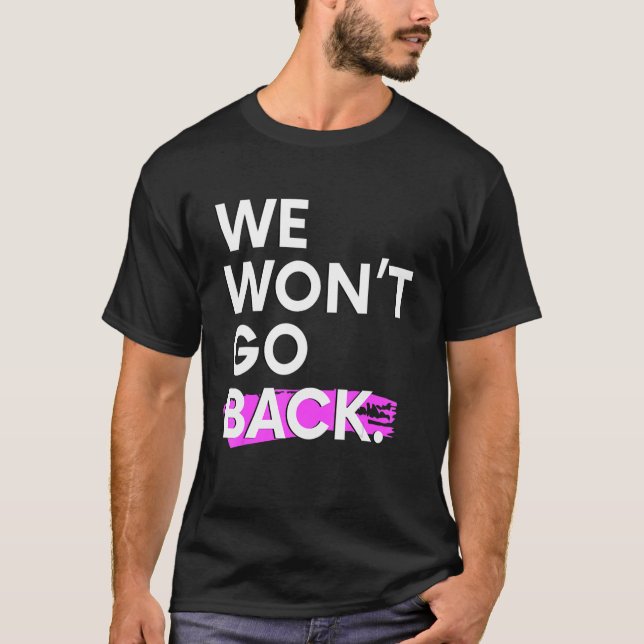 Camiseta We Won't Go Back Pro Choice (Frente)