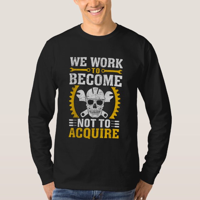Camiseta We Work To Become Not To Acquire (Frente)