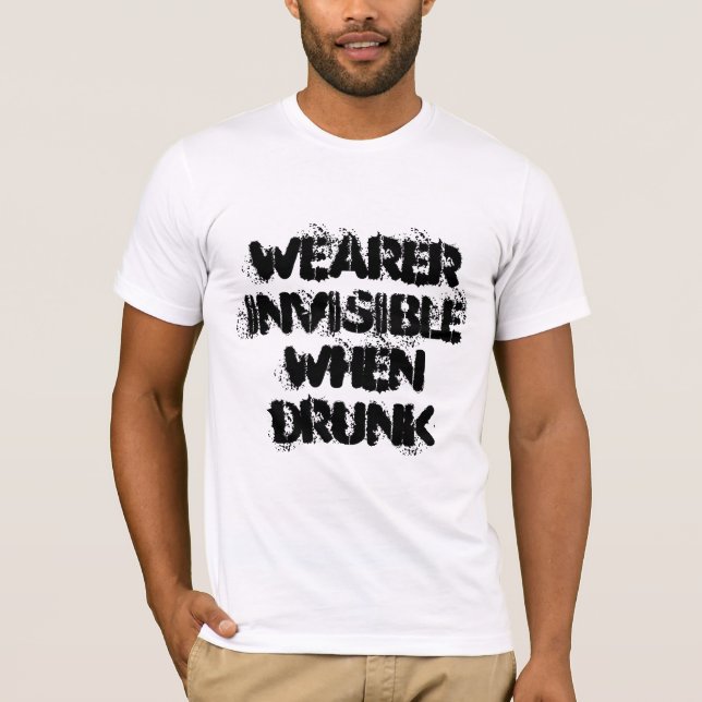 Camiseta Wearer Invisible When Bebado - slogan divertido (Frente)