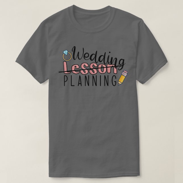 Camiseta Wedding Planning Not Lesson Funny Engaged Teacher  (Frente do Design)