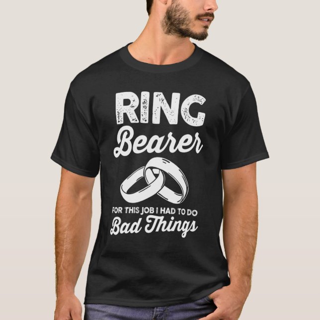 Camiseta Wedding  Ring Bearer For This Job I Had To Do Bad  (Frente)