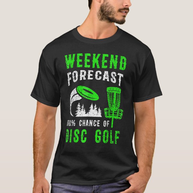 Camiseta Weekend Forecast 100 Chance Of Disc Golf (Frente)
