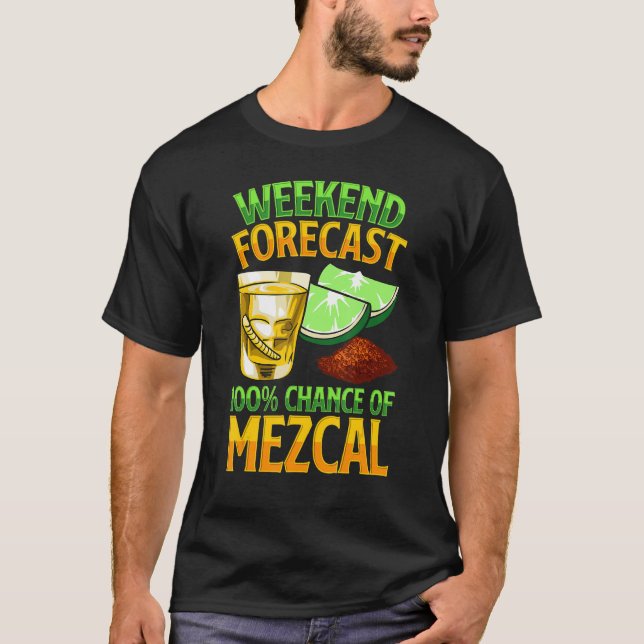 Camiseta Weekend Forecast 100 Chance Of Mezcal Drink Mescal (Frente)