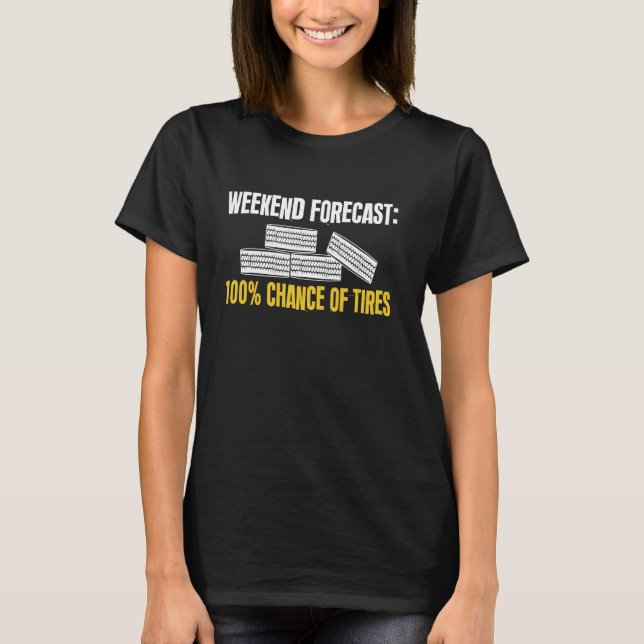Camiseta Weekend Forecast 100 Chance Of Tire Guy Wheel Rims (Frente)